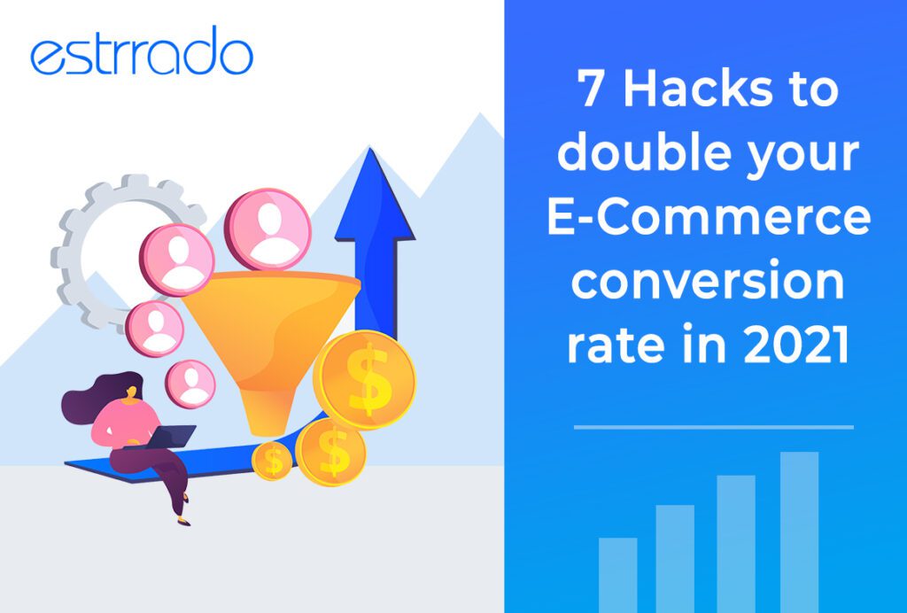 7 Hacks to double your E-Commerce conversion rate in 2021 - Estrrado