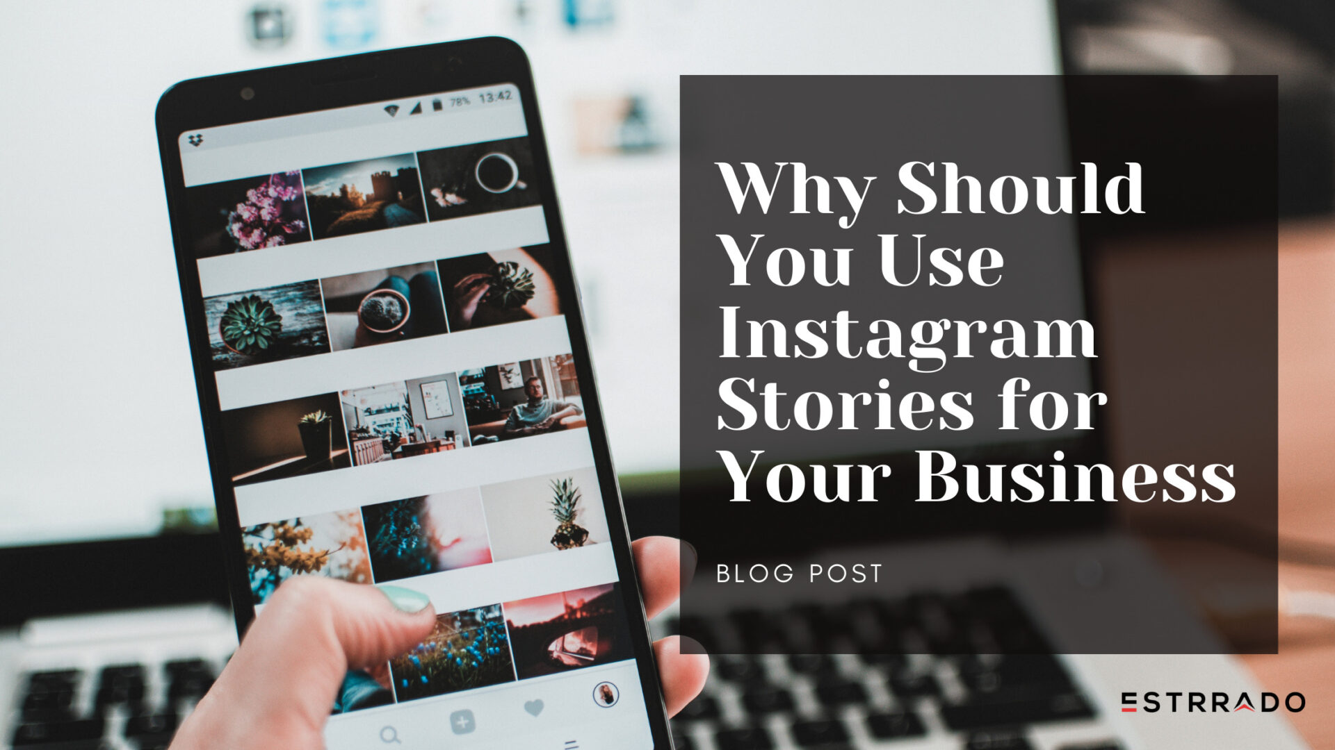 Why Should You Use Instagram Stories for Your Business - Estrrado